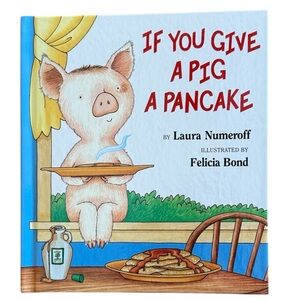 NWT LAURA NUMEROFF “IF YOU GIVE A PIG A PANCAKE:” A STORY ABOUT CAUSE & EFFECT